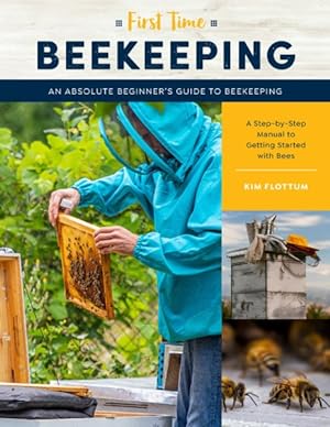 Seller image for First Time Beekeeping : An Absolute Beginner's Guide to Beekeeping - a Step-by-step Manual to Getting Started With Bees for sale by GreatBookPrices