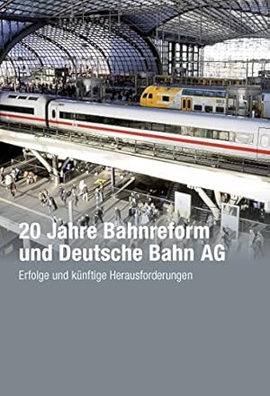 Bild des Verkufers fr 20 Jahre Bahnreform und Deutsche Bahn AG : Erfolge und knftige Herausforderungen. Andreas Schwilling ; Stephan Bunge. Roland-Berger-Strategy-Consultants zum Verkauf von Herr Klaus Dieter Boettcher