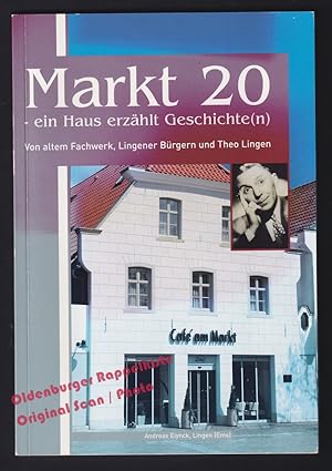 Markt 20 - ein Haus erzählt Geschichte: Von altem Fachwerk, Lingener Bürgern und Theo Lingen - Ei...