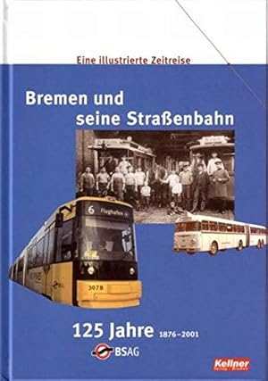 Bild des Verkufers fr Bremen und seine Straenbahn: Eine illustrierte Zeitreise 125 Jahre 1876 -2001 zum Verkauf von Herr Klaus Dieter Boettcher