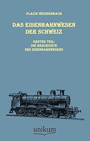 Immagine del venditore per Das Eisenbahnwesen der Schweiz: Erster Teil: Die Geschichte des Eisenbahnwesens venduto da Herr Klaus Dieter Boettcher