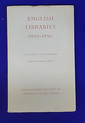 English Libraries 1800-1850. Three Lectures Delivered At University College London by C. B. Oldma...