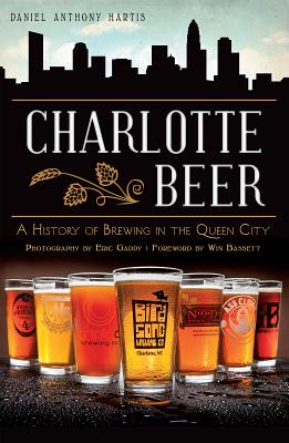 Image du vendeur pour Charlotte Beer: A History of Brewing in the Queen City (Paperback or Softback) mis en vente par BargainBookStores