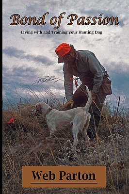 Imagen del vendedor de Bond of Passion: Living with and Training Your Hunting Dog (Hardback or Cased Book) a la venta por BargainBookStores