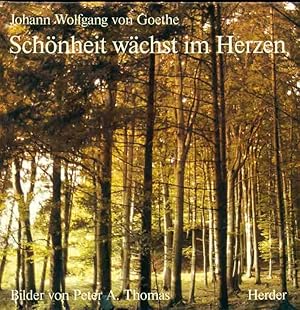 Johann Wolfgang von Goethe. Schönheit wächst im Herzen. Aus: Die Meditations-Bücher.