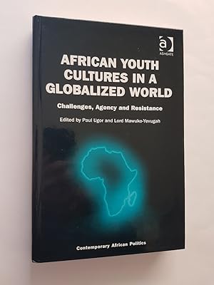 African Youth Cultures in a Globalized World : Challenges, Agency and Resistance (Contemporary Af...