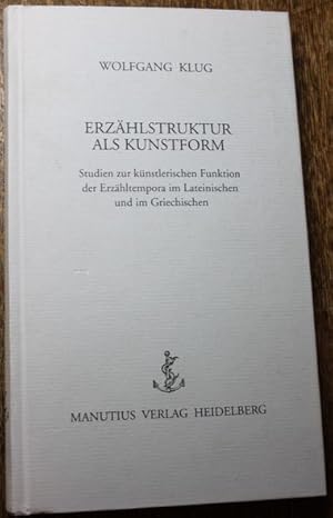 Erzählstruktur als Kunstform: Studien zur künstlerischen Funktion der Erzähltempora im Lateinisch...