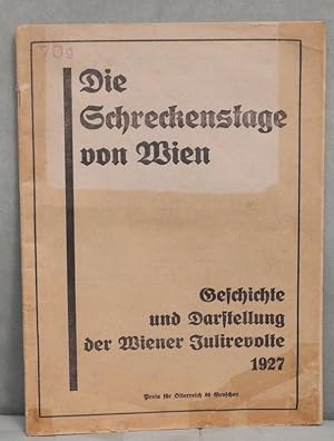 Die SCHRECKENSTAGE von Wien. Geschichte und Darstellung d. Wiener Julirevolte 1927.