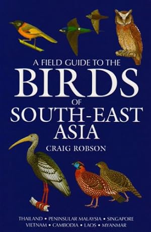 Bild des Verkufers fr Field Guide to the Birds of South-East Asia. Theiland-Penisular Malaysia-Singapore-Vietnam-Cambodia-Laos-Myanmar. zum Verkauf von Antiquariat-Plate