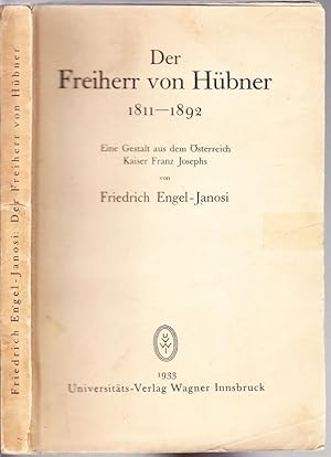 Bild des Verkufers fr Der Freiherr von Hbner 1811 - 1892. Eine Gestalt aus dem sterreich Kaiser Franz Josephs. zum Verkauf von Antiquariat Krikl