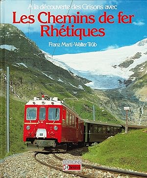 Les chemins de fer Rhétiques. Die Rhätische Bahn. The Rhaetian Railway.
