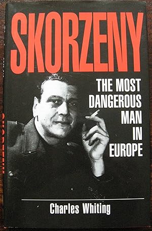 Skorzeny : The Most Dangerous Man in Europe