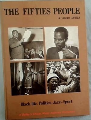 The Fifties People of South Africa - Black life: Politics - Jazz - Sport : The lives of some nine...