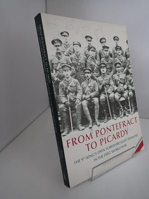 Seller image for From Pontefract to Picardy: the 9th King's Own Yorkshire Light Infantry in the First World War for sale by YattonBookShop PBFA
