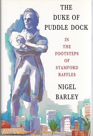 The Duke of Puddle Dock: In the Footsteps of Stamford Raffles