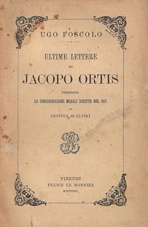 Immagine del venditore per Ultime Lettere di Jacopo Ortis Premesse Le considerazioni morali scritte nel 1817 da Giovita Scalvini venduto da Libreria della Spada online