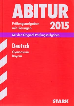 Bild des Verkufers fr Abitur 2015 ~ Deutsch Prfungsaufgaben mit Lsungen - Gymnasium Bayern : Mit den Original-Prfungsaufgaben 2012-2014. zum Verkauf von TF-Versandhandel - Preise inkl. MwSt.