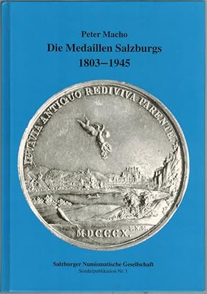 Die Medaillen Salzburgs 1803 - 1945. [= Salzburger Numismatische Gesellschaft Sonderpublikation N...