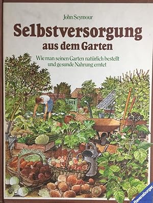 Bild des Verkufers fr Selbstversorgung aus dem Garten. Wie man seinen Graten natrlich bestellt und gesunde Nahrung erntet. zum Verkauf von Antiquariat J. Hnteler