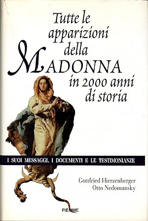 Tutte le apparizioni della Madonna in 2000 anni di storia. I suoi messaggi, i documenti e le test...