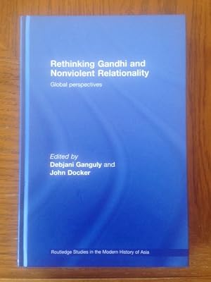Seller image for Rethinking Gandhi and Nonviolent Relationality: Global Perspectives: 46 (Routledge Studies in the Modern History of Asia) for sale by Aegean Agency