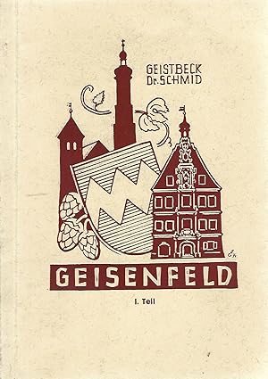 Geisenfeld nach schriftlichen Aufzeichnungen von Johann Qualbert Geistbeck und Dr. Schmid. Teil 1.