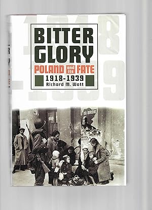 BITTER GLORY: Poland And Its Fate 1918~1939