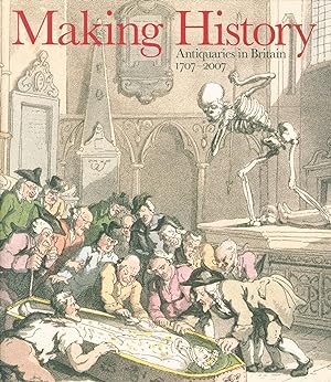 Seller image for Making History: Antiquaries in Britain, 1707-2007 for sale by Eureka Books
