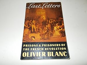Seller image for Last Letters: Prisons and Prisoners of the French Revolution 1793-1794 (English and French Edition) for sale by Paradise Found Books