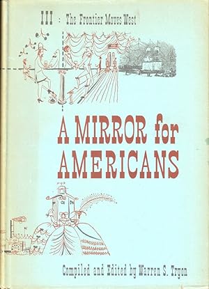 Bild des Verkufers fr A Mirror For Americans, Life and Manners in the United States 1790-1870 as Recorded by American Travelers Volume III: The Frontier Moves West zum Verkauf von Kenneth Mallory Bookseller ABAA