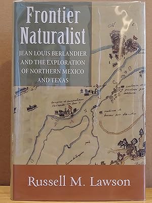 Bild des Verkufers fr Frontier Naturalist: Jean Louis Berlandier and the Exploration of Northern Mexico and Texas zum Verkauf von H.S. Bailey