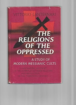THE RELIGIONS OF THE OPPRESSED: A Study Of Modern Messianic Cults. A Fascinating Account Of The I...