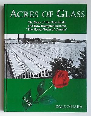 Bild des Verkufers fr Acres of Glass: The Story of the Dale Estate and How Brampton Became "The Flower Town of Canada" zum Verkauf von Summerhill Books