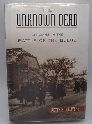 Imagen del vendedor de The Unknown Dead: Civilians in the Battle of the Bulge a la venta por Easy Chair Books