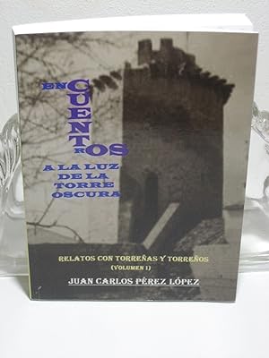 ENCUENTROS A LA LUZ DE LA TORRE OSCURA Relatos con Torreñas y Torreños (Volumen I)