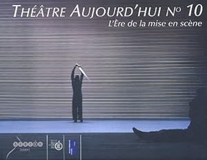 Théâtre aujourd'hui N°10 - L'ère de la mise en scène -