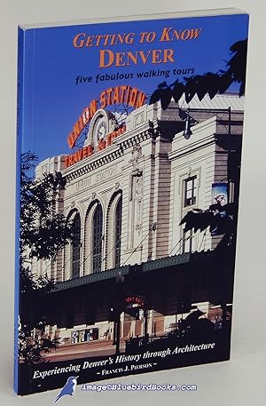 Seller image for Getting to Know Denver: Five Fabulous Walking Tours (A unique historical/architectural guide that rates downtown Denver's top 100 buildings on a comparative 1-10 scale.) for sale by Bluebird Books (RMABA, IOBA)