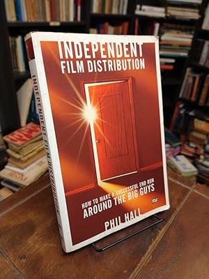 Independent Film Distribution: How to Make a Successful End Run Around the Big Guys