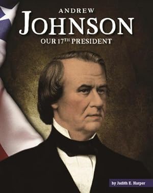 Image du vendeur pour Andrew Johnson : Our 17th President mis en vente par GreatBookPrices