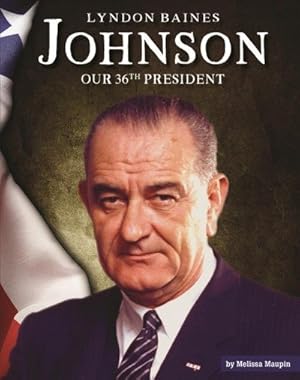 Immagine del venditore per Lyndon Baines Johnson : Our 36th President venduto da GreatBookPrices