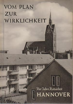 Seller image for Vom Plan zur Wirklichkeit : vier Jahre Ratsarbeit Hannover / zusammengestellt und bearbeitet: Heinz Lauenroth, Georg Barke ; herausgegeben vom Stdt. Verkehrs-und Presseamt Hannover for sale by Bcher bei den 7 Bergen