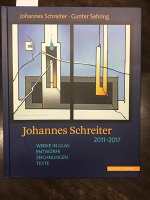 Johannes Schreiter 2011 - 2017: Werke in Glas, Entwürfe, Zeichnungen, Texte