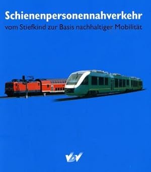 Schienenpersonennahverkehr : vom Stiefkind zur Basis nachhaltiger Mobilität. Verband Deutscher Ve...