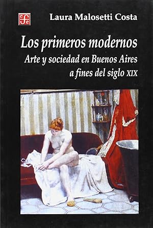 Seller image for Los primeros modernos : Arte y sociedad en Buenos Aires a fines del siglo XIX for sale by Imosver