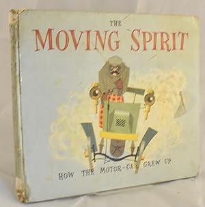 Imagen del vendedor de The Moving Spirit. How the Motor Car Grew Up a la venta por Libris Books