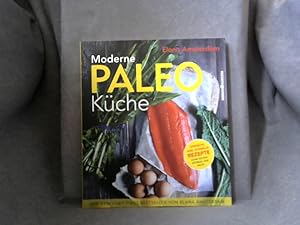 Moderne Paleo-Küche : [einfache und schnelle Rezepte ohne Gluten, Getreide und Milch]. Elana Amst...