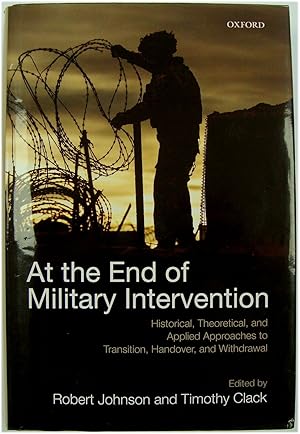 Bild des Verkufers fr At the End of Military Intervention: Historical, Theoretical, and Applied Approaches to Transistion, Handover and Withdrawl zum Verkauf von PsychoBabel & Skoob Books