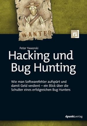 Imagen del vendedor de Hacking und Bug Hunting : Wie man Softwarefehler aufsprt und damit Geld verdient -- ein Blick ber die Schulter eines erfolgreichen Bug Hunters a la venta por AHA-BUCH GmbH