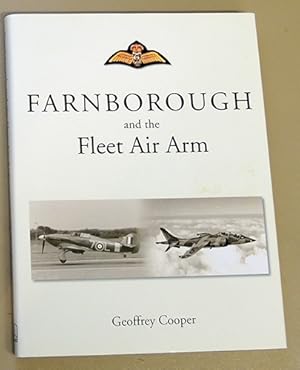 Farnborough and the Fleet Air Arm: A History of the Naval Aircraft Department of the Royal Aircra...