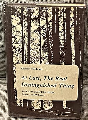 Seller image for at last, The Real Distinguished Thing, the Late Poems of Eliot, Pound, Stevens, and Williams for sale by My Book Heaven